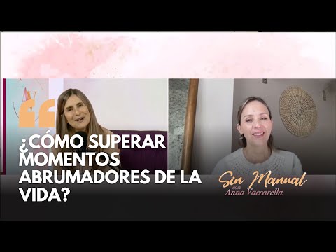 ¿Cómo superar momentos abrumadores de la vida? || Anna Vaccarella en Sin Manual con Adriana Castro