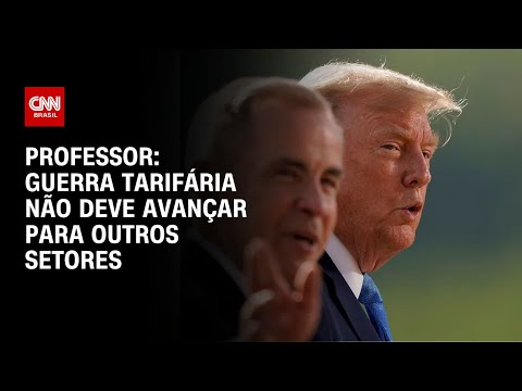 ​Guerra tarifária não deve avançar para outros setores, diz professor | AGORA CNN
