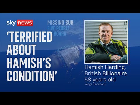 Missing Submersible: Friend of British billionaire 'terrified' he is stuck at bottom of ocean