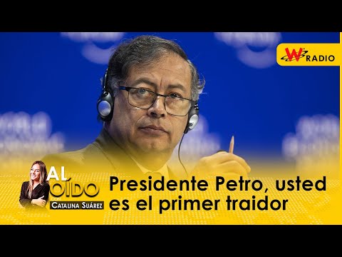 Al Oído: presidente Petro, usted es el primer traidor