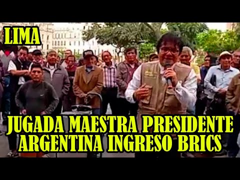 ARGENTINA FUE ADMITIDO PARA PERTENECER AL GRUPO DE LOS BRICS MENCIONÓ KUNTUR DESDE CENTRO DE LIMA..
