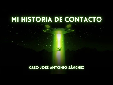 Mi Historia de Contacto: Caso José Antonio Sánchez