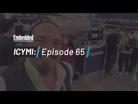 ICYMI Ep65: AAeon, ADLINK, Advantech, MIPS, Rayvatek, Senao, Trends and more!