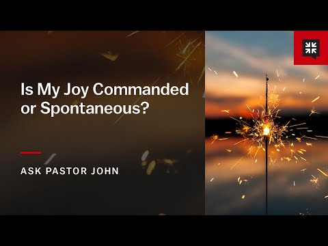 Is My Joy Commanded or Spontaneous?