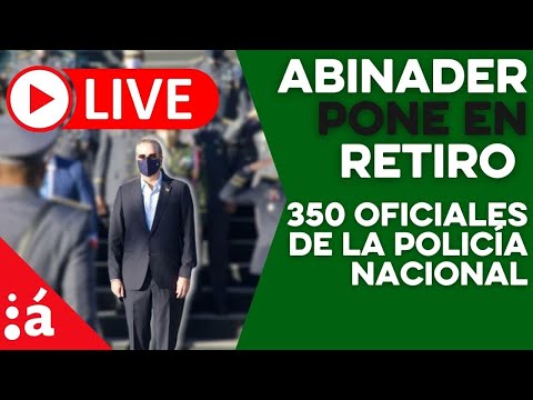 Abinader pone en retiro 350 oficiales de la Policía Nacional