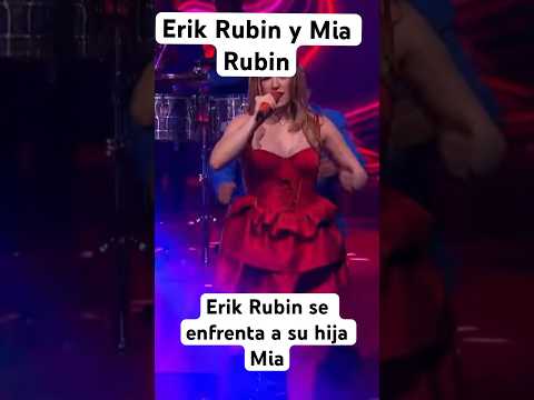 Erik Rubin se enfrentan a su hija Mia Rubin en un mano a mano en el cantó como nunca lo pensaron