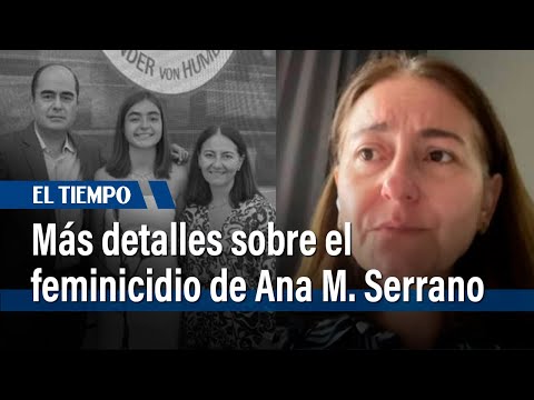 Madre de Ana María Serrano da más detalles sobre el feminicidio | El Tiempo