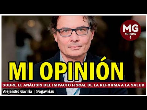 URGENTE OPINIÓN ALEJANDRO GAVIRIA  El análisis del impacto fiscal de la reforma a la salud