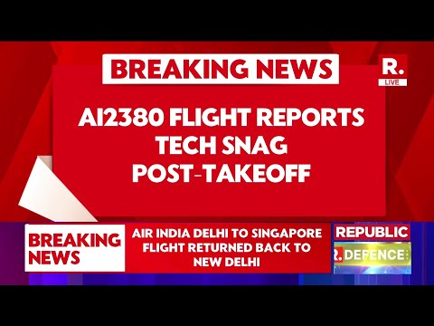 BREAKING: Air India Delhi–Singapore Flight AI2380 Returns After Takeoff Due to Technical Issue