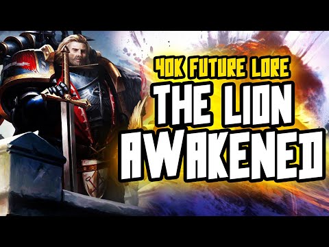 THE LION AWAKENED? 40K Future Lore