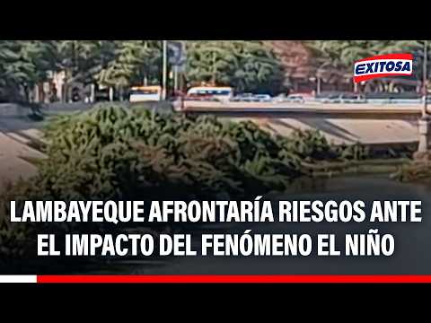 🔴🔵 Lambayeque afrontaría riesgos ante el impacto del fenómeno El Niño