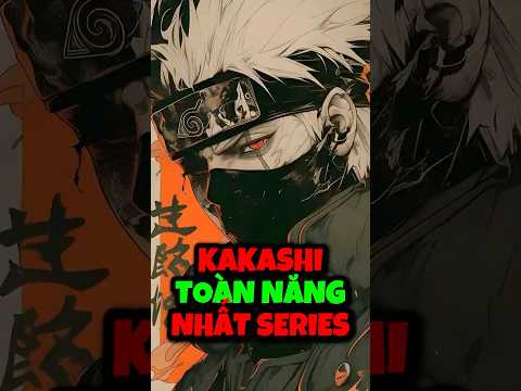 Kakashi - ninja toàn năng nhất trong Naruto!