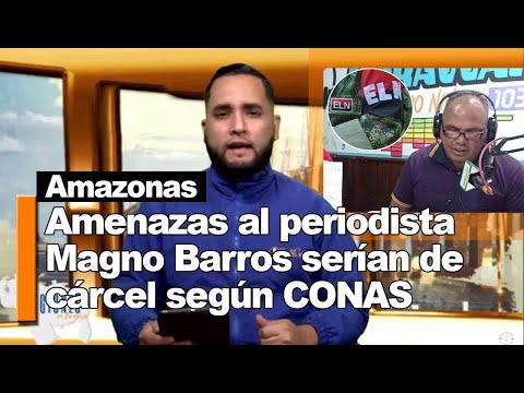 Amazonas: amenazas de muerte al periodista Magno Barros provendrían de una cárcel según CONAS