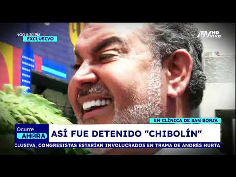 ¡Exclusivo! Andrés Hurtado: así se desarrollo la detención preliminar de 'Chibolín'