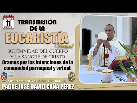 EUCARISTÍA  DE LA SOLEMNIDAD DEL CUERPO Y LA SANGRE DE CRISTO - Oramos por todas las intenciones.