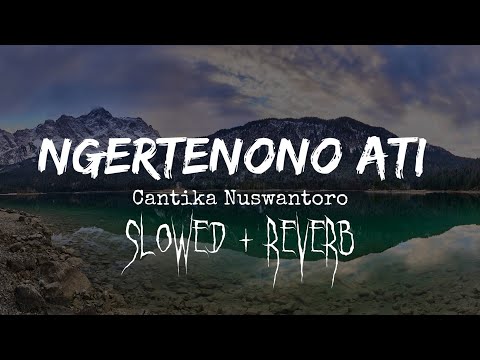 NGERTENONO ATI CANTIKA NUSWANTORO (SLOWED + REVERB)