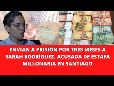 ENVÍAN A PRISIÓN POR TRES MESES A SARAH RODRÍGUEZ, ACUSADA DE ESTAFA MILLONARIA EN SANTIAGO