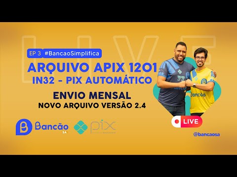Arquivo APIX 1201 - IN 32 Pix Automático | #BancaoSimplifica #003