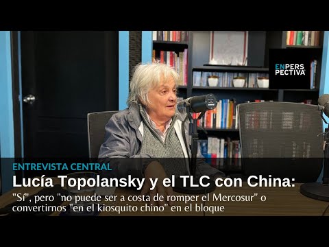 Lucía Topolansky y el TLC con China: Sí, pero no puede ser a costa de romper el Mercosur