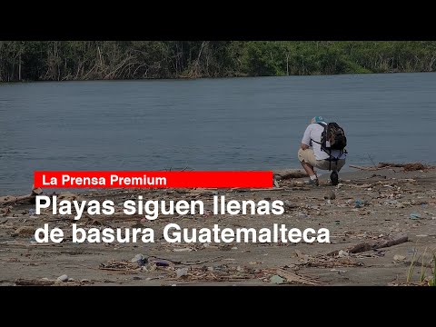Playas siguen llenas de basura Guatemalteca
