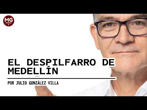 EL DESPILFARRO DE MEDELLÍN  DENUNCIA Julio González Villa