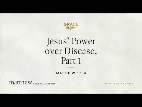 Jesus' Power over Disease, Part 1 (Matthew 8:1–4) [Audio Only]