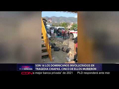 Son 16 los dominicanos involucrados en tragedia Chiapas; cinco de ellos murieron