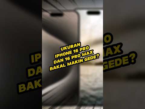 Ukuran iPhone 16 Pro dan 16 Pro Max Akan Tambah Besar