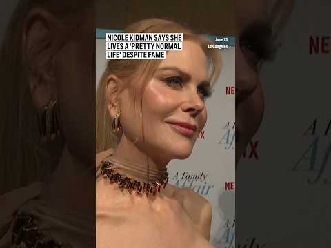 Nicole Kidman says she lives a ‘pretty normal life’ despite fame