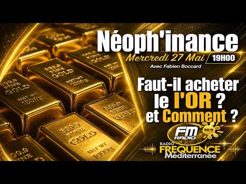 Néophinance " Faut il investir dans l'Or ? et comment ? " (27.05.2026)
