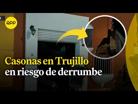 Trujillo: Casonas declaradas patrimonio cultural en riesgo de derrumbe por lluvias