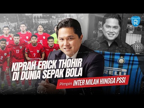Kiprah Erick Thohir di Dunia Sepak Bola, Pimpin Inter Milan hingga PSSI