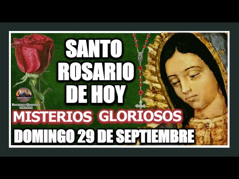 SANTO ROSARIO DE HOY A LA VIRGEN DE GUADALUPE : MISTERIOS GLORIOSOS DOMINGO 29 DE SEPTIEMBRE DE 2024