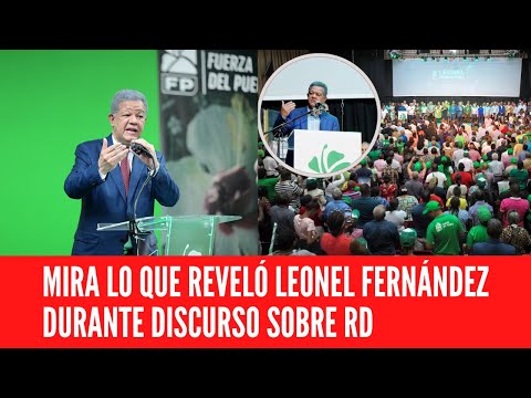 MIRA LO QUE REVELÓ LEONEL FERNÁNDEZ DURANTE DISCURSO SOBRE RD