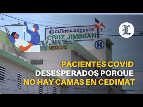 Pacientes covid desesperados porque no hay camas en Cedimat, Plaza de la Salud y la Cruz Jiminián