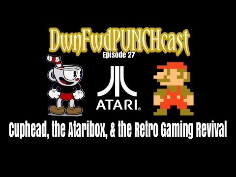 Cuphead, the Ataribox, & the Retro Gaming Revival - DwnFwdPUNCHcast ep 27
