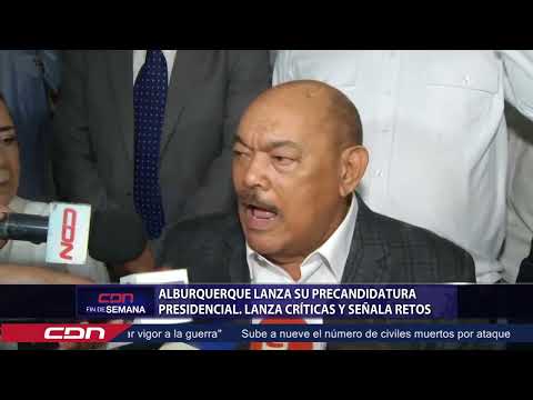 Alburquerque lanza su precandidatura presidencial  Lanza críticas y señala retos