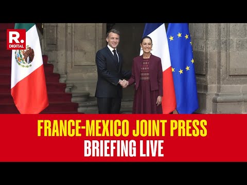 France- Mexico Joint PC LIVE: French Pres Macron & Mexican President Sheinbaum Hold Joint Briefing