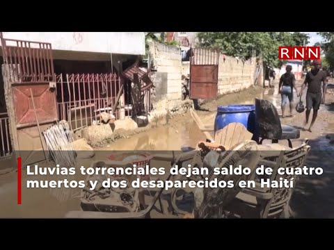Lluvias torrenciales dejan saldo de cuatro muertos y dos desaparecidos en Haití