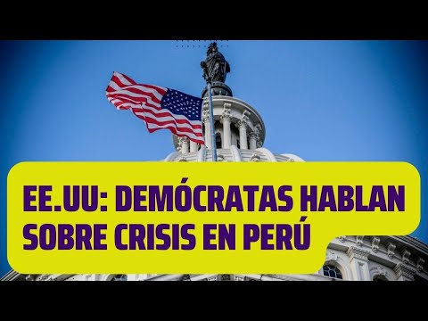 EE.UU: Congresistas demócratas condenan la violencia en protestas de Perú
