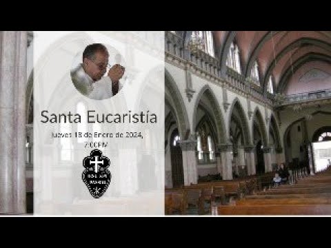 Santa Eucaristía - Padre Miguel - Jueves 18 de Enero de 2024, 7:00PM