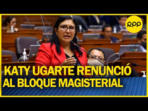 Katy Ugarte presenta su renuncia a la bancada del Bloque Magisterial