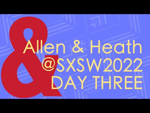 Allen & Heath @ SXSW 2022, Day 3