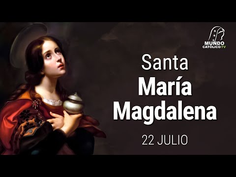 22 de Julio - Santa María Magdalena