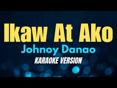 IKAW AT AKO - Johnoy Danao (KARAOKE VERSION)