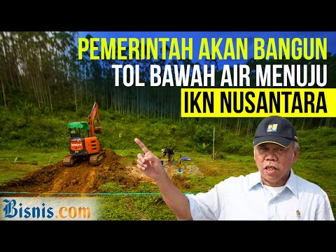 Rencana Pemerintah Bangun Tol Bawah Air Menuju IKN Nusantara