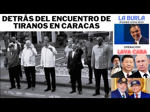 DETRÁS DE LA REUNIÓN DE TIRANOS EN CARACAS, OPERACIÓN LAVA CARA, LA BURLA DE SÁNCHEZ