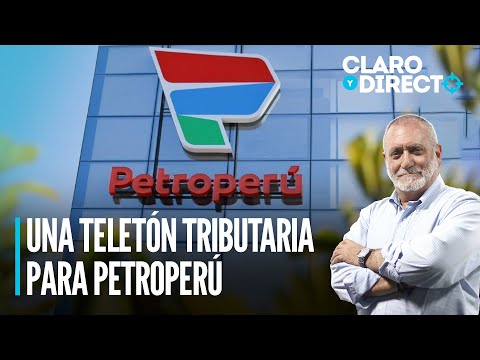 Una Teletón tributaria para Petroperú | Claro y Directo con Álvarez Rodrich