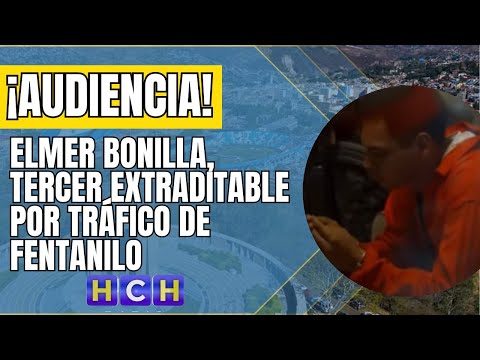 A segunda audiencia Elmer Bonilla, el tercero de los extraditables pedidos por Tráfico de Fentanilo