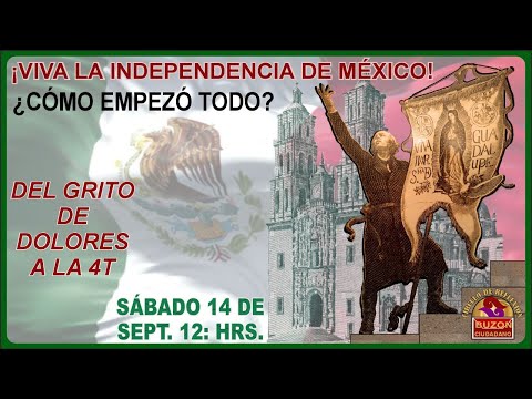 ¡VIVA LA INDEPENDENCIA DE MÉXICO! ¿CÓMO EMPEZÓ TODO? DEL GRITO  DE  DOLORES A LA 4T